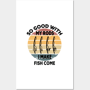 SO GOOD WITH MY ROD I MAKE FISH COME Funny Quote Design Posters and Art